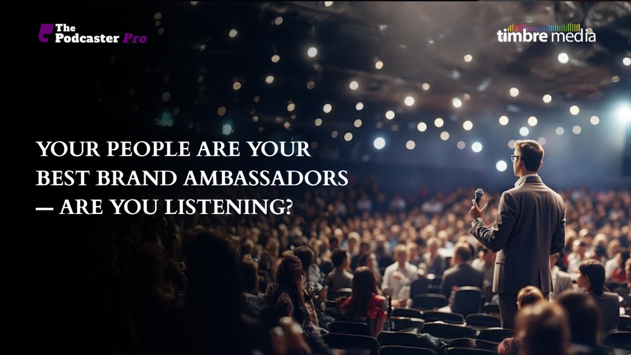 Your People Are Your Best Brand Ambassadors, Are You Listening?